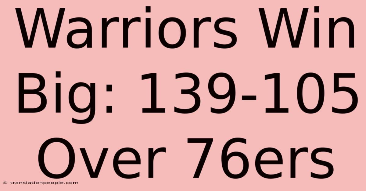 Warriors Win Big: 139-105 Over 76ers