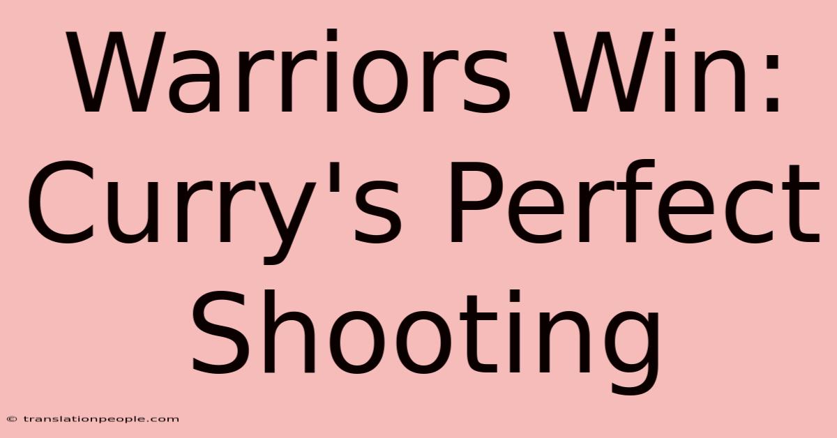 Warriors Win: Curry's Perfect Shooting