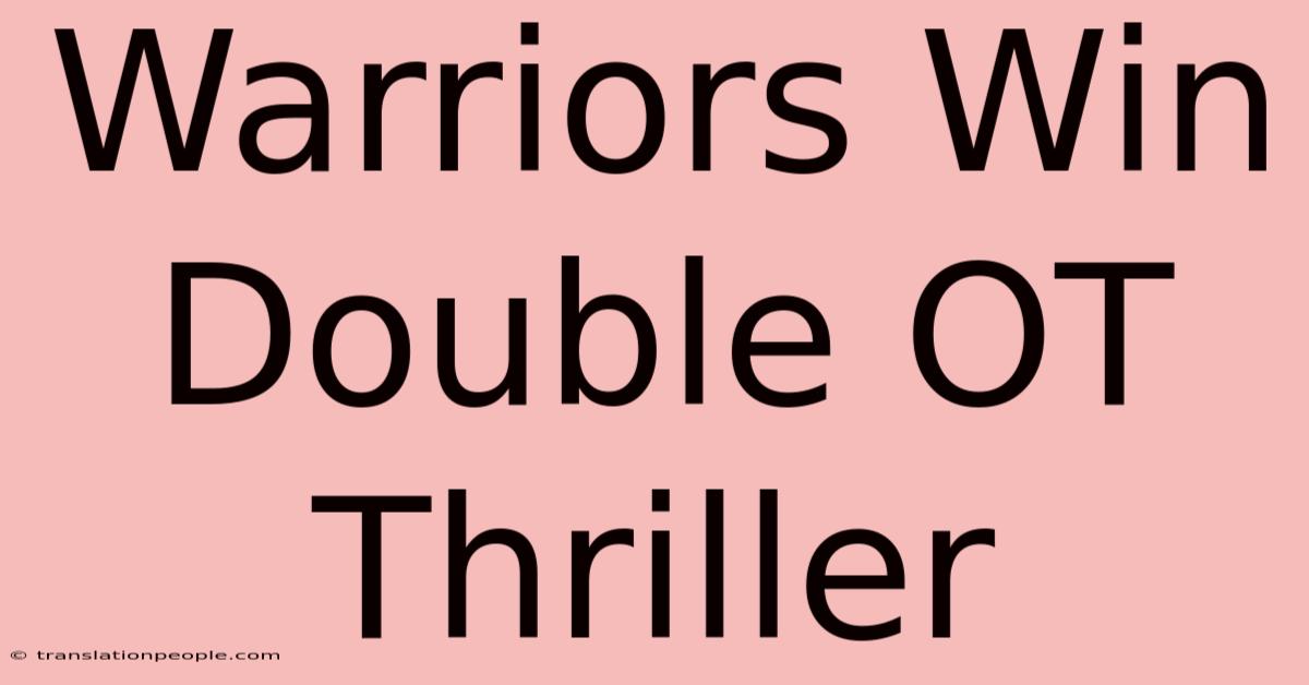 Warriors Win Double OT Thriller