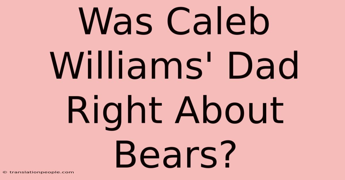 Was Caleb Williams' Dad Right About Bears?