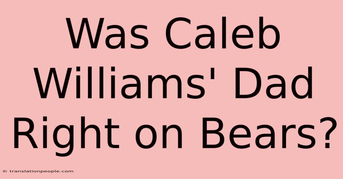 Was Caleb Williams' Dad Right On Bears?