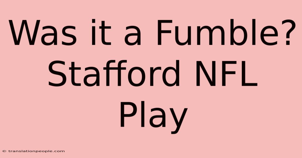 Was It A Fumble? Stafford NFL Play