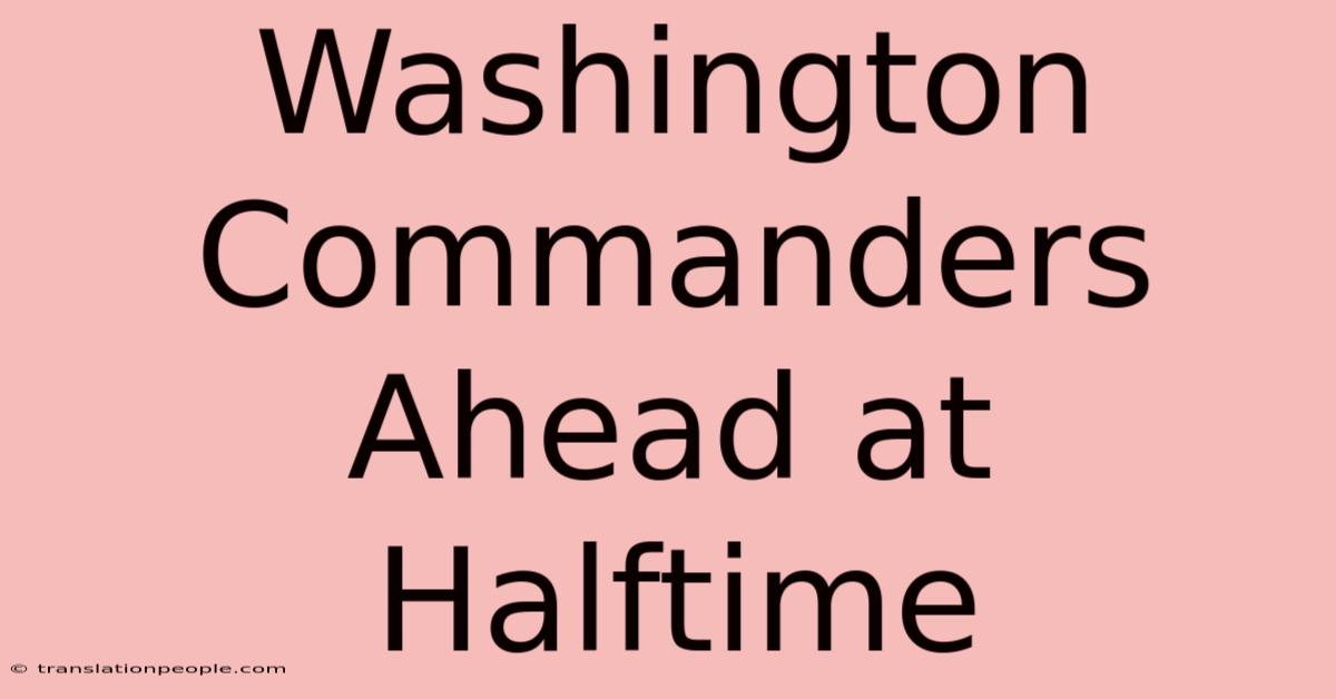 Washington Commanders Ahead At Halftime