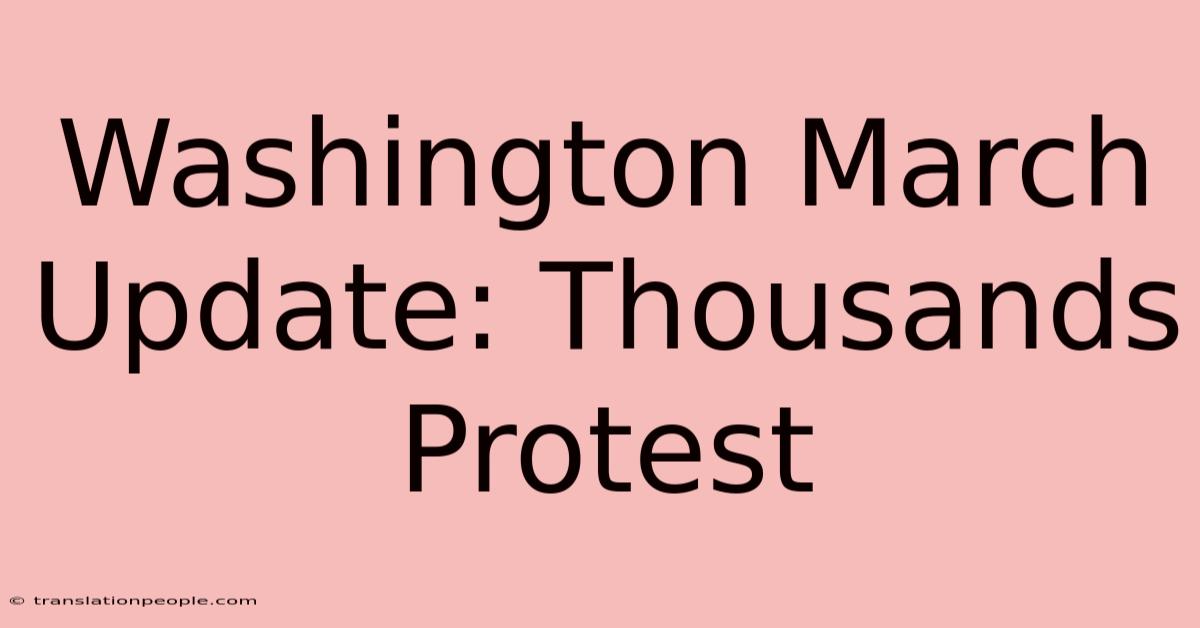 Washington March Update: Thousands Protest