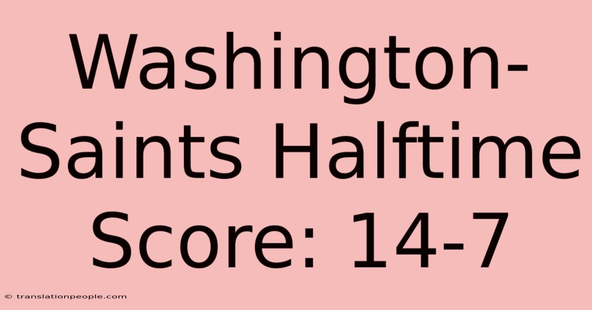 Washington-Saints Halftime Score: 14-7