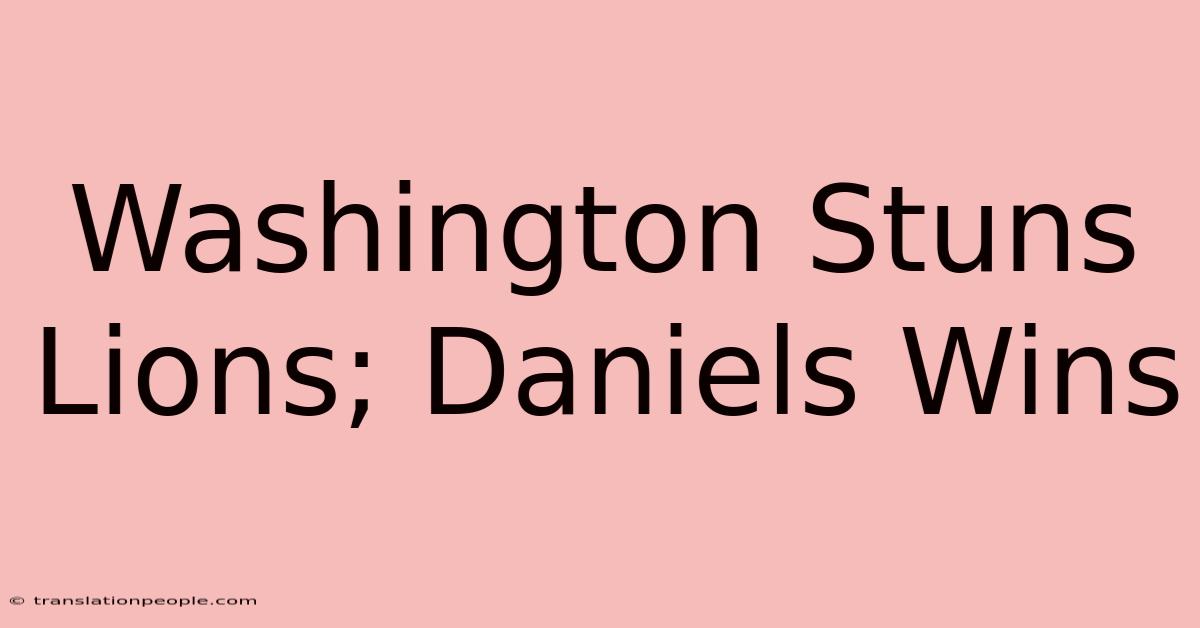 Washington Stuns Lions; Daniels Wins