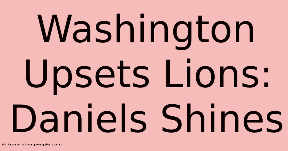 Washington Upsets Lions: Daniels Shines