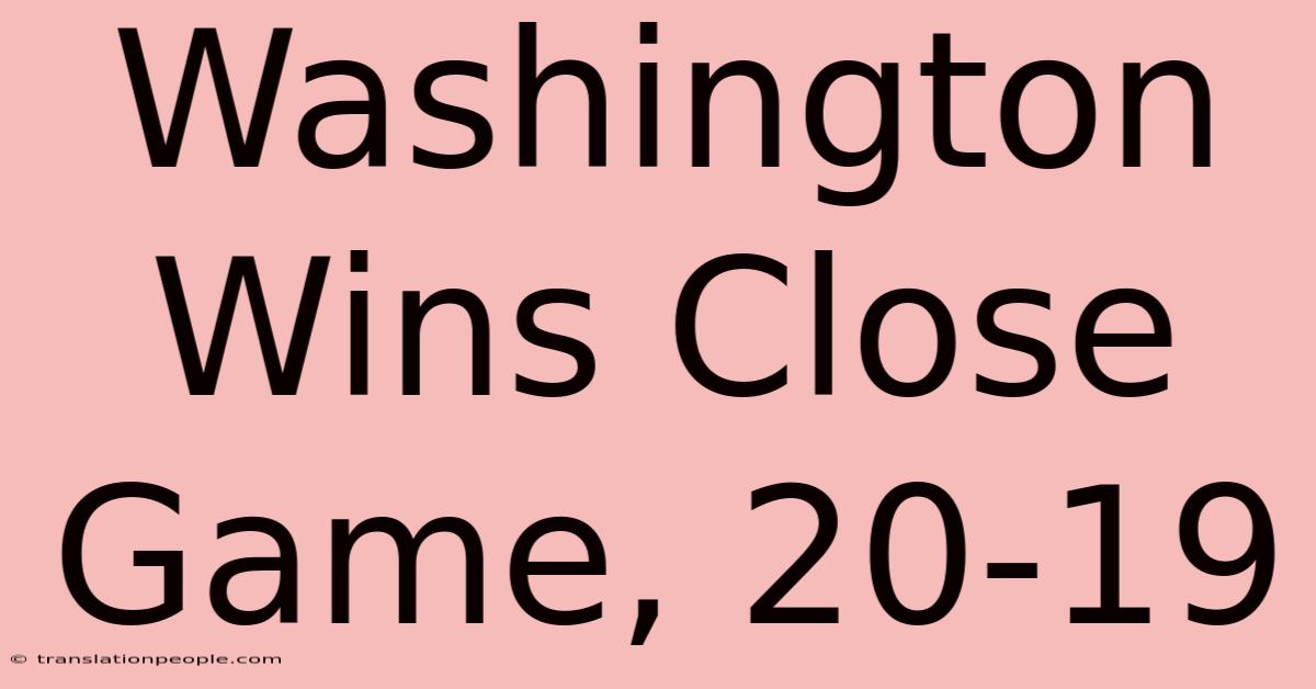 Washington Wins Close Game, 20-19