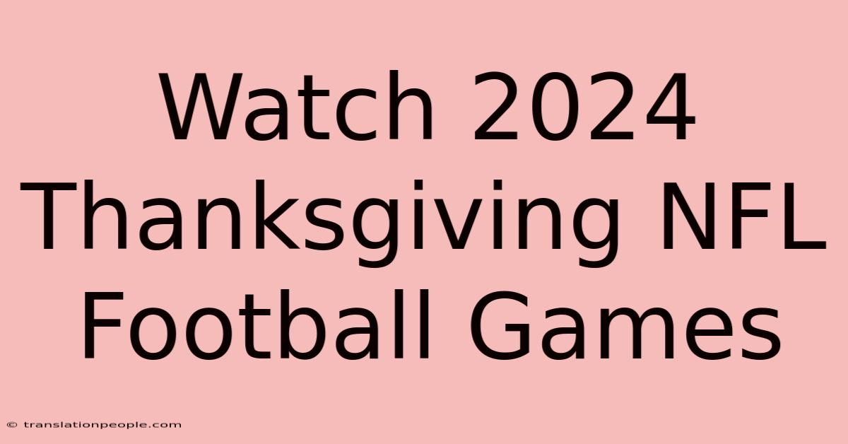 Watch 2024 Thanksgiving NFL Football Games