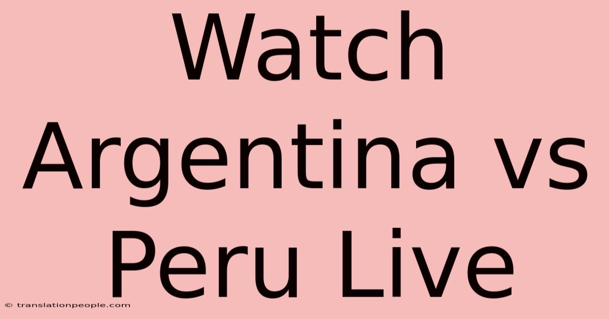 Watch Argentina Vs Peru Live