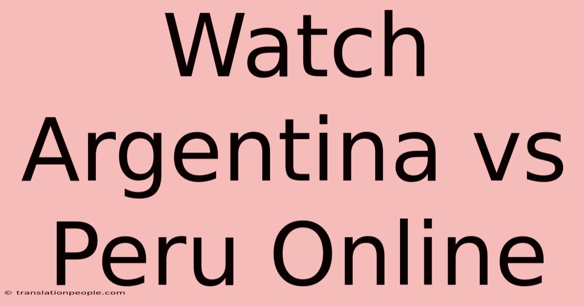 Watch Argentina Vs Peru Online