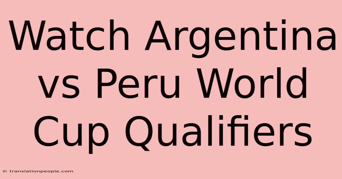 Watch Argentina Vs Peru World Cup Qualifiers