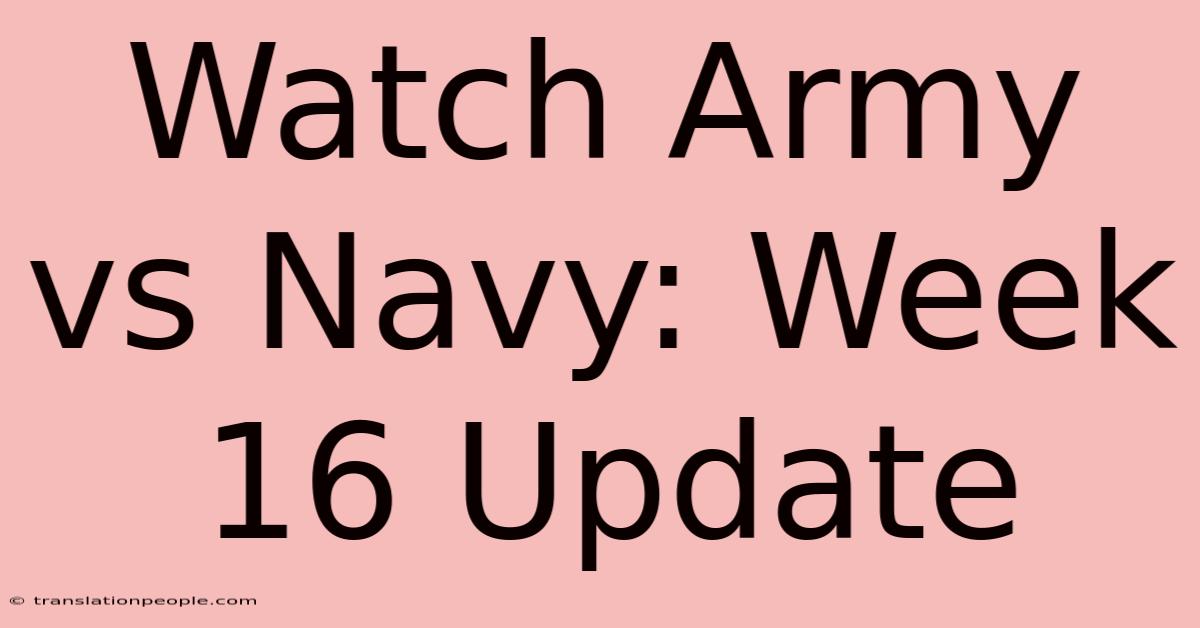 Watch Army Vs Navy: Week 16 Update