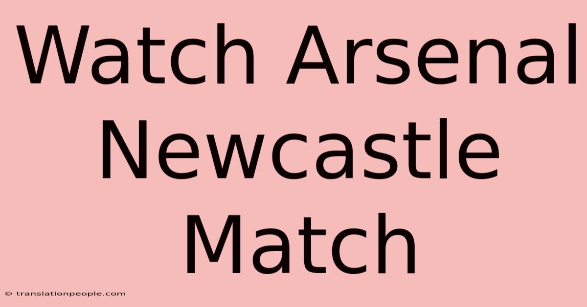 Watch Arsenal Newcastle Match