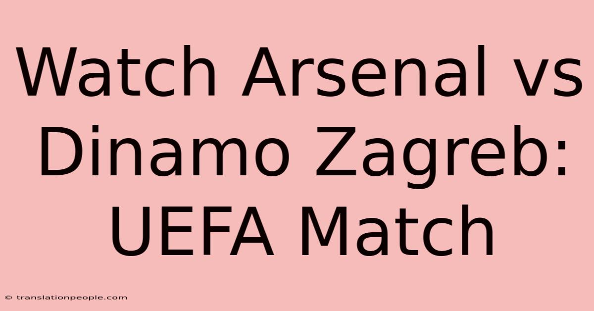 Watch Arsenal Vs Dinamo Zagreb: UEFA Match