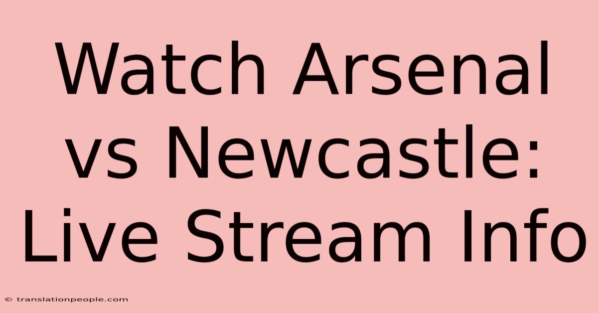 Watch Arsenal Vs Newcastle: Live Stream Info