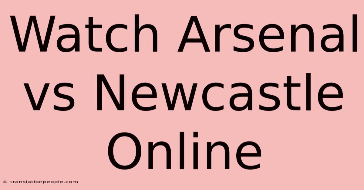 Watch Arsenal Vs Newcastle Online