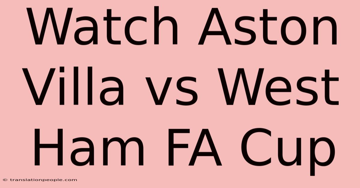 Watch Aston Villa Vs West Ham FA Cup