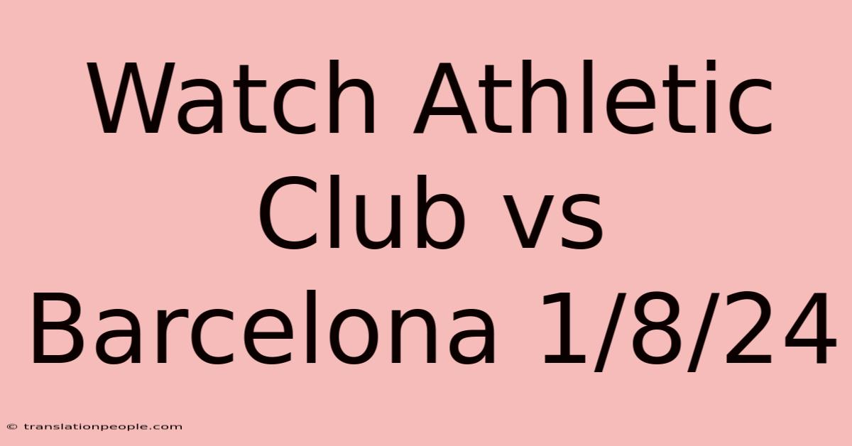 Watch Athletic Club Vs Barcelona 1/8/24