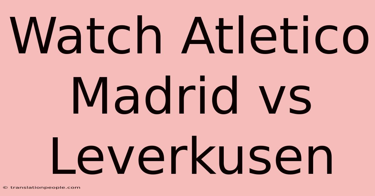 Watch Atletico Madrid Vs Leverkusen