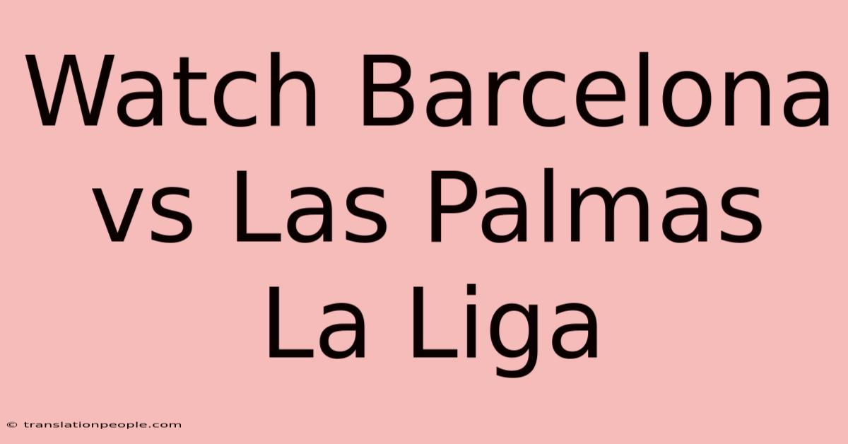 Watch Barcelona Vs Las Palmas La Liga