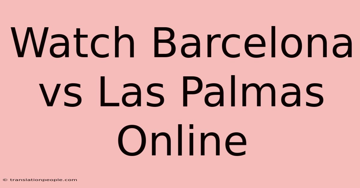 Watch Barcelona Vs Las Palmas Online