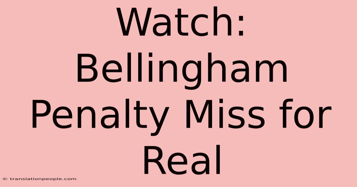 Watch: Bellingham Penalty Miss For Real