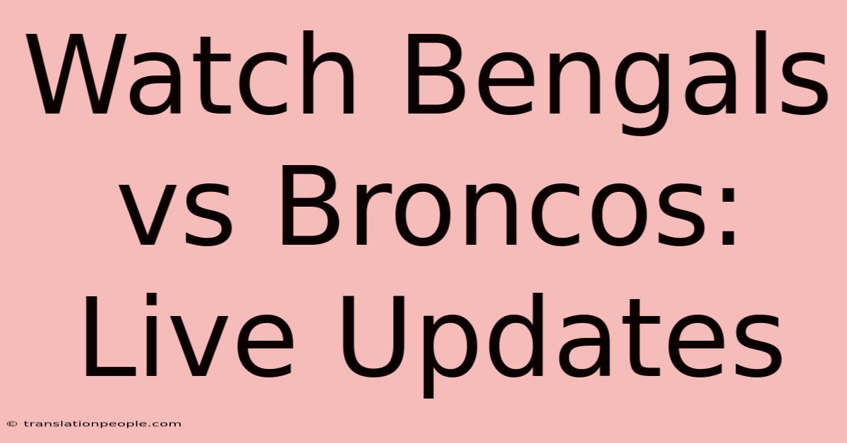 Watch Bengals Vs Broncos: Live Updates