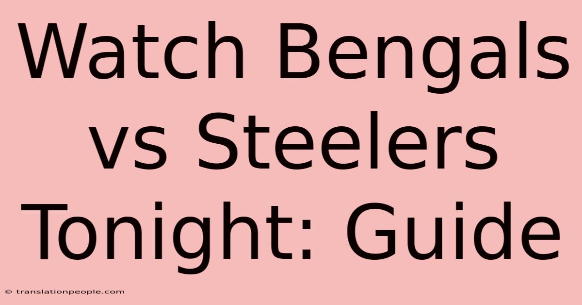 Watch Bengals Vs Steelers Tonight: Guide