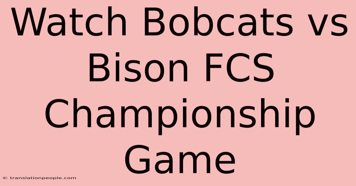 Watch Bobcats Vs Bison FCS Championship Game