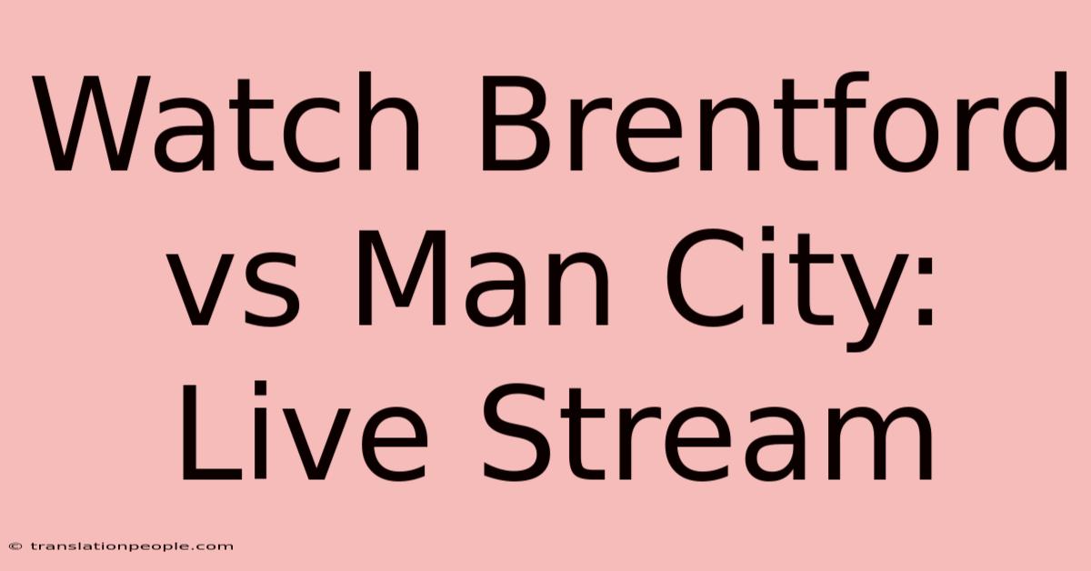 Watch Brentford Vs Man City: Live Stream