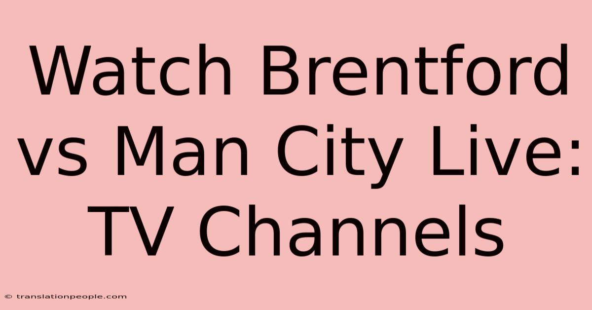 Watch Brentford Vs Man City Live: TV Channels