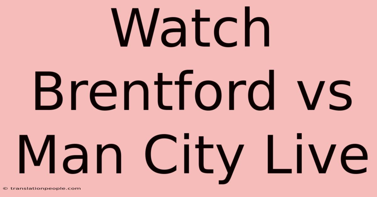 Watch Brentford Vs Man City Live