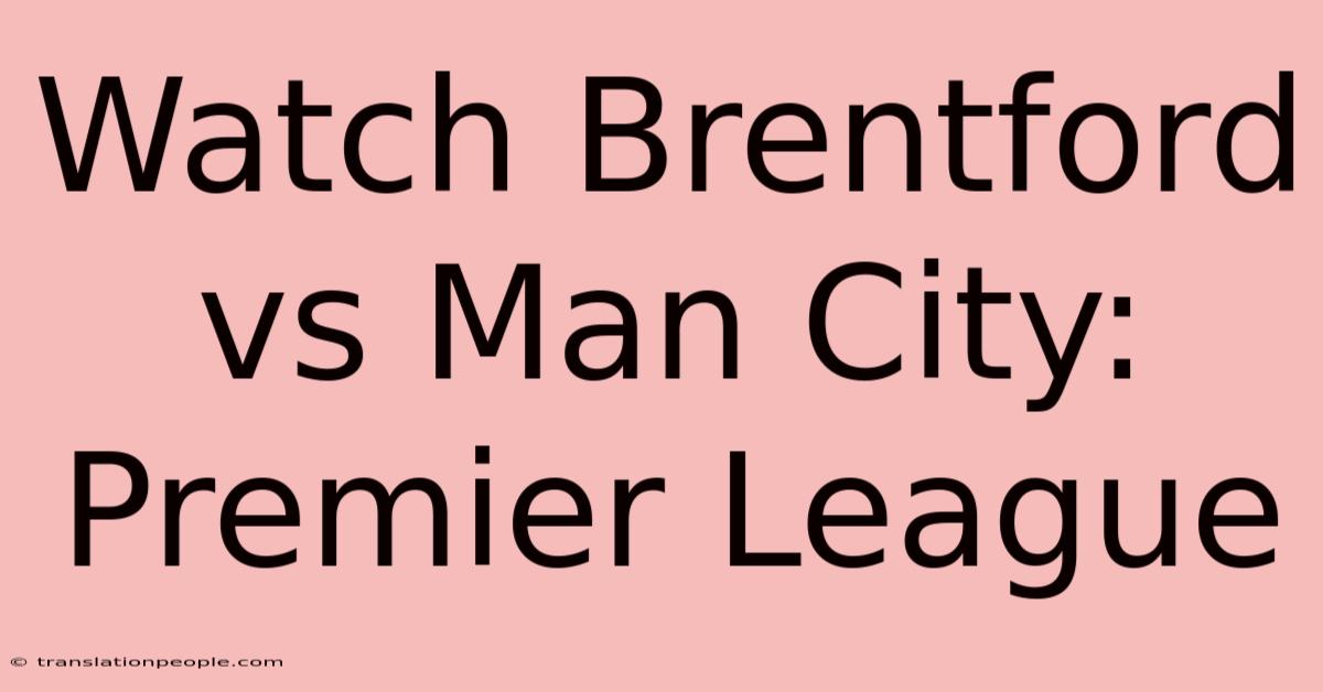 Watch Brentford Vs Man City: Premier League