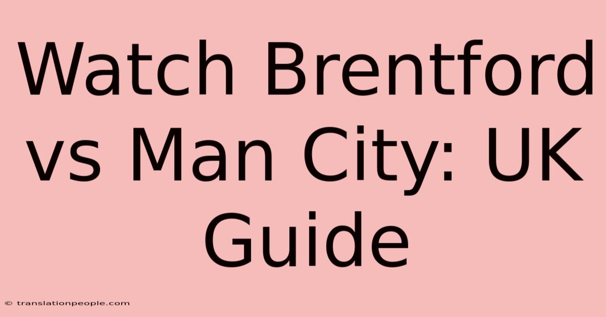 Watch Brentford Vs Man City: UK Guide