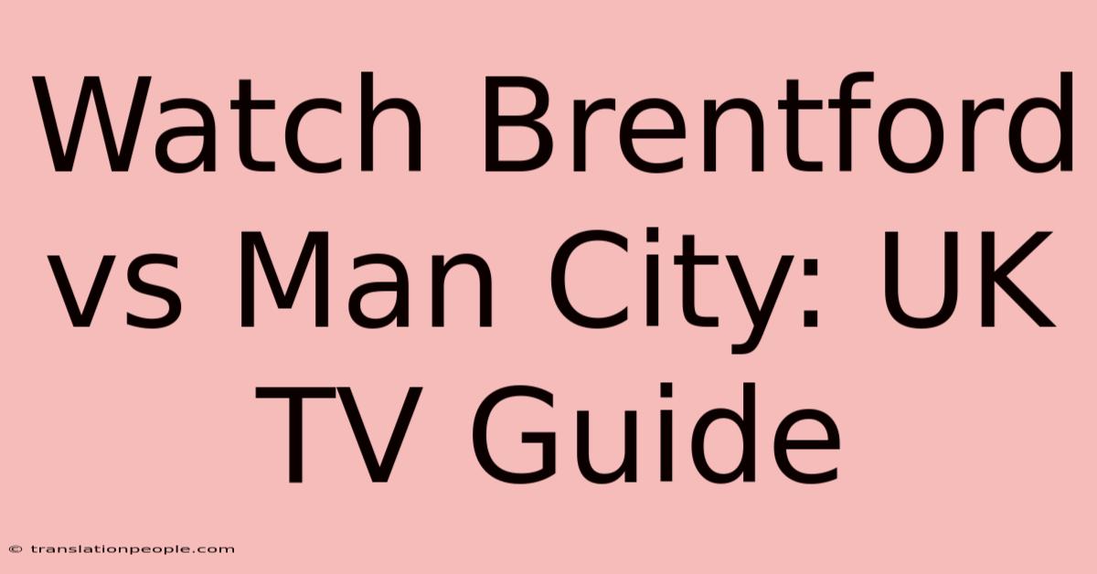 Watch Brentford Vs Man City: UK TV Guide