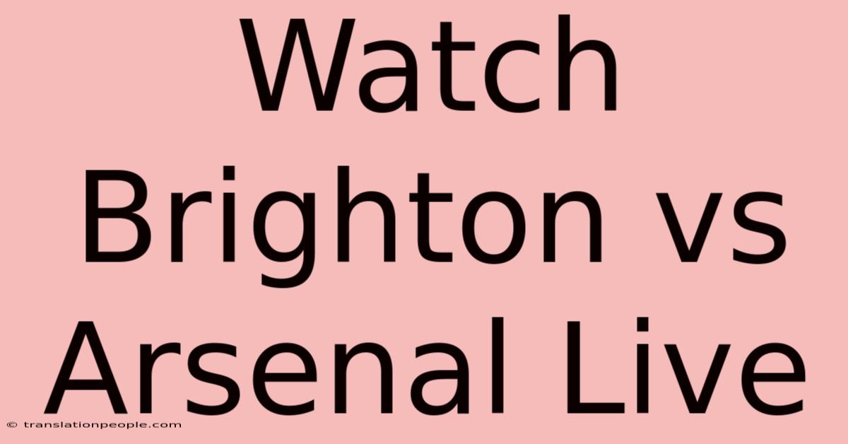 Watch Brighton Vs Arsenal Live