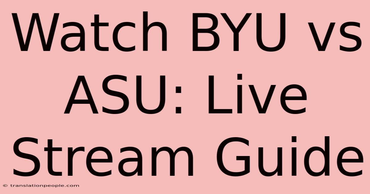 Watch BYU Vs ASU: Live Stream Guide