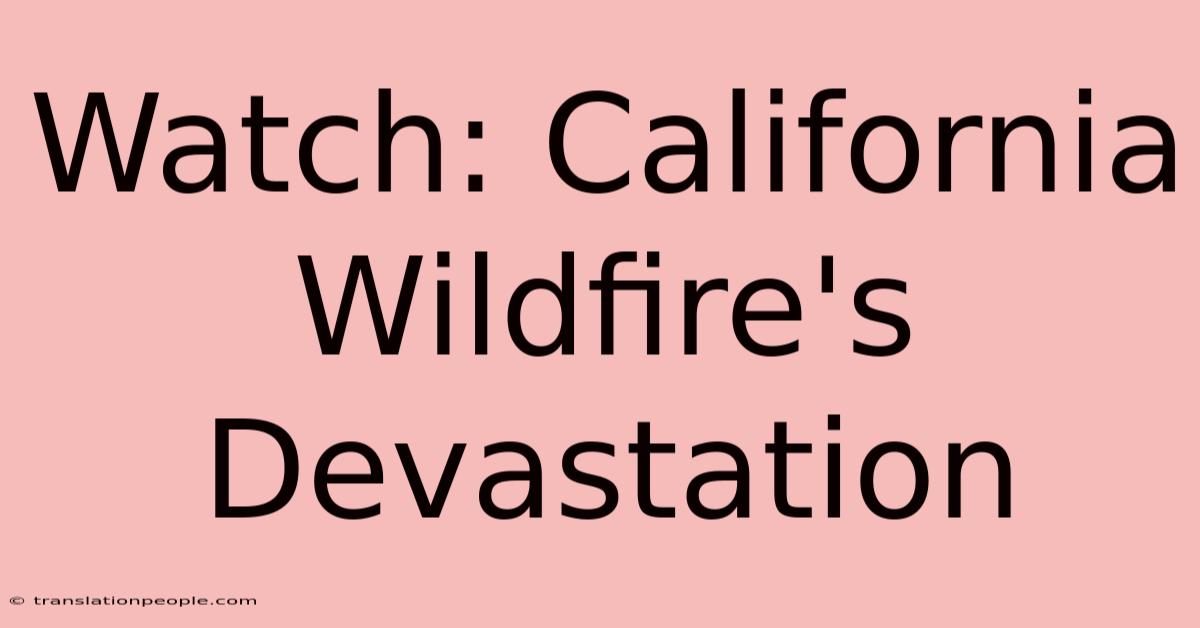 Watch: California Wildfire's Devastation