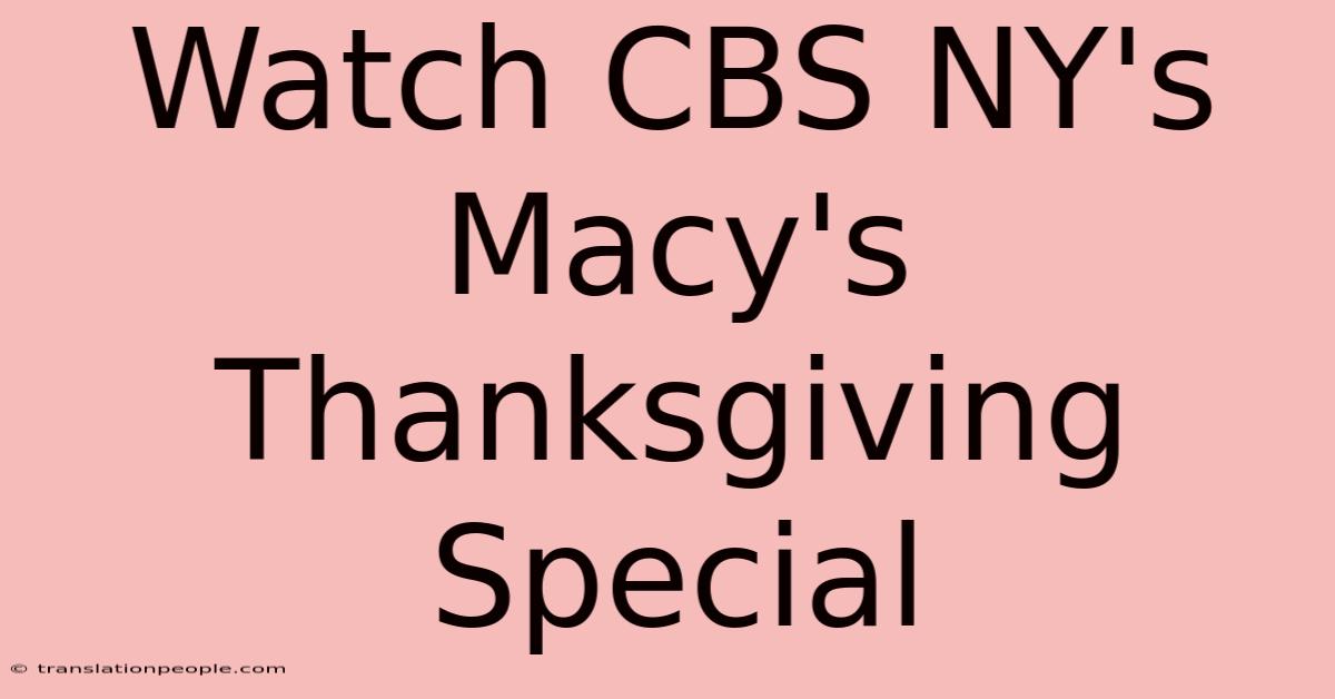 Watch CBS NY's Macy's Thanksgiving Special