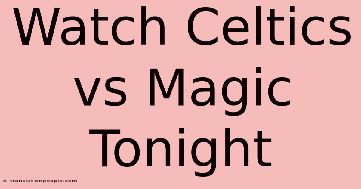 Watch Celtics Vs Magic Tonight