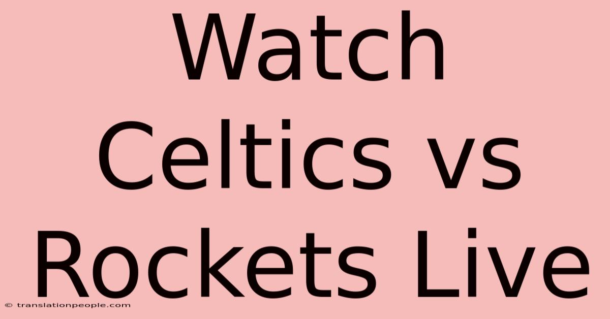 Watch Celtics Vs Rockets Live