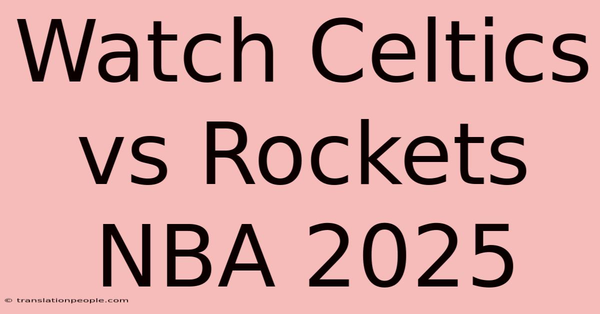 Watch Celtics Vs Rockets NBA 2025