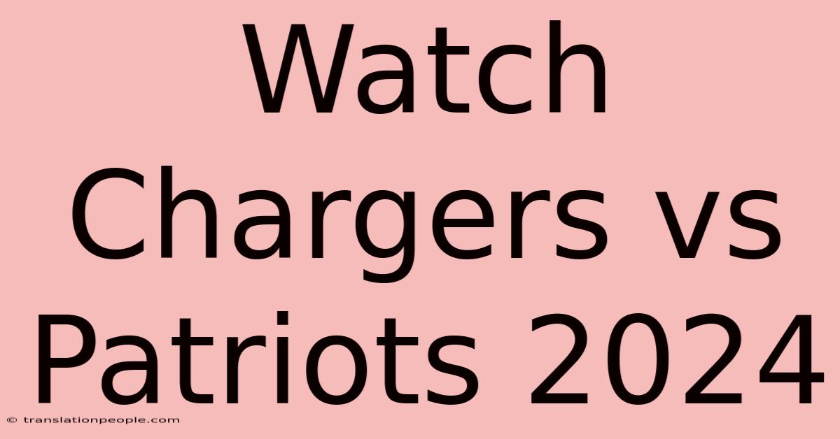 Watch Chargers Vs Patriots 2024