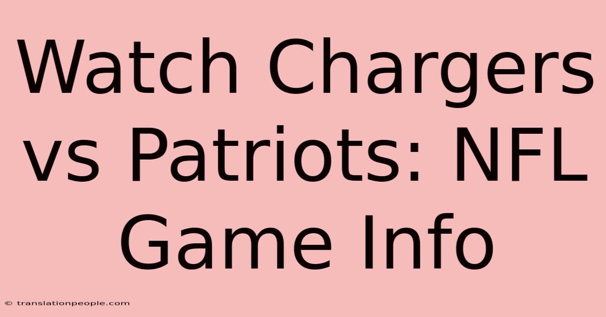 Watch Chargers Vs Patriots: NFL Game Info