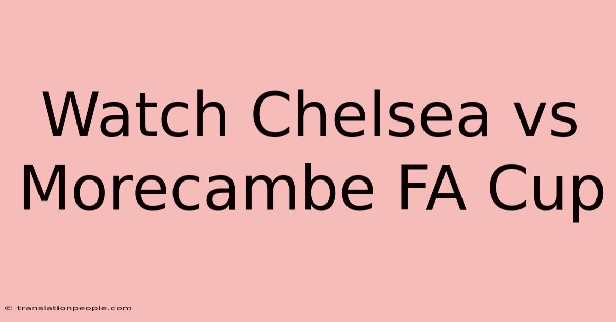 Watch Chelsea Vs Morecambe FA Cup