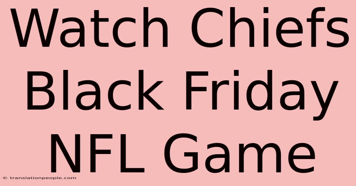 Watch Chiefs Black Friday NFL Game