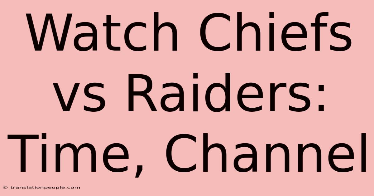 Watch Chiefs Vs Raiders: Time, Channel