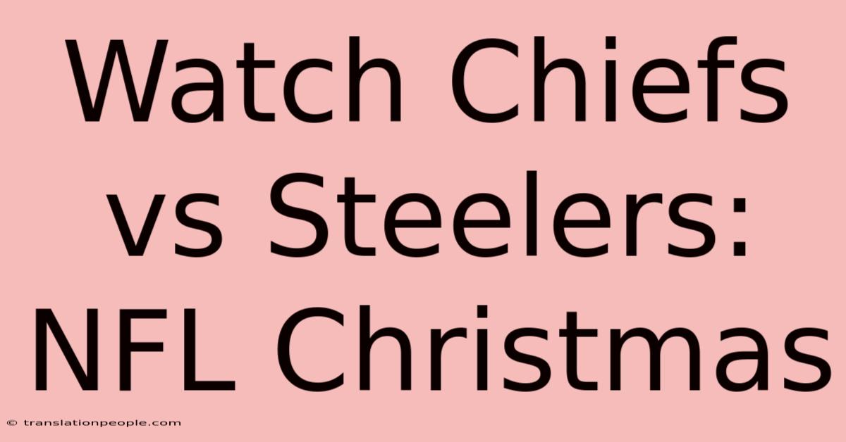 Watch Chiefs Vs Steelers: NFL Christmas