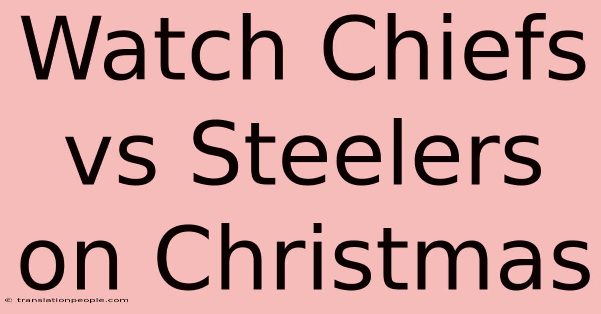 Watch Chiefs Vs Steelers On Christmas